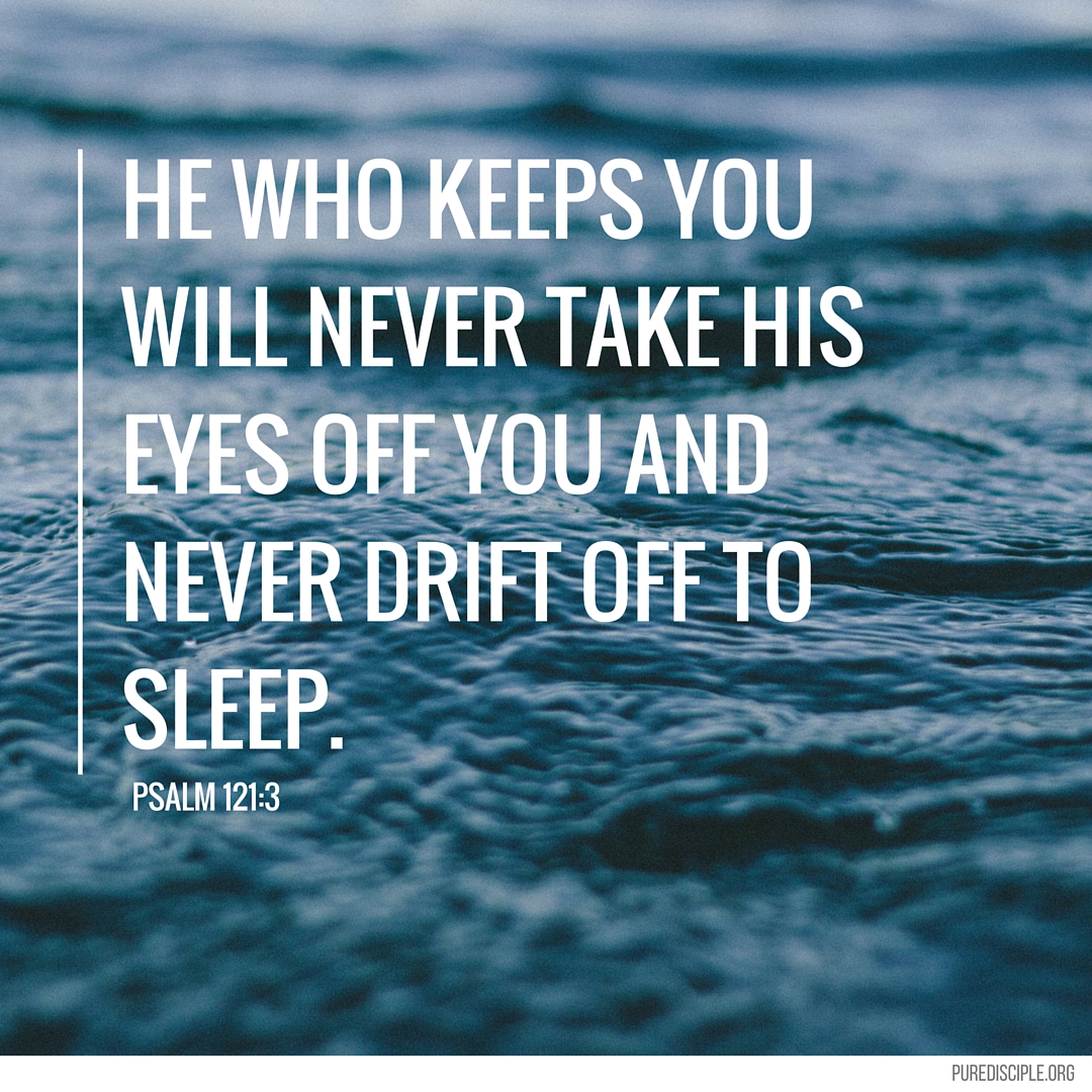 He who keeps you will never take His eyes off you and never drift off to sleep..jpg